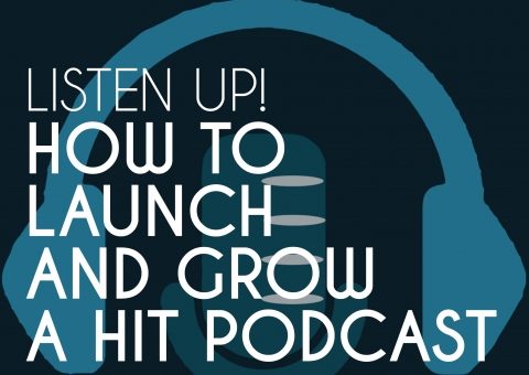 listen_up_how_to_launch_and_grow_a_hit_podcast